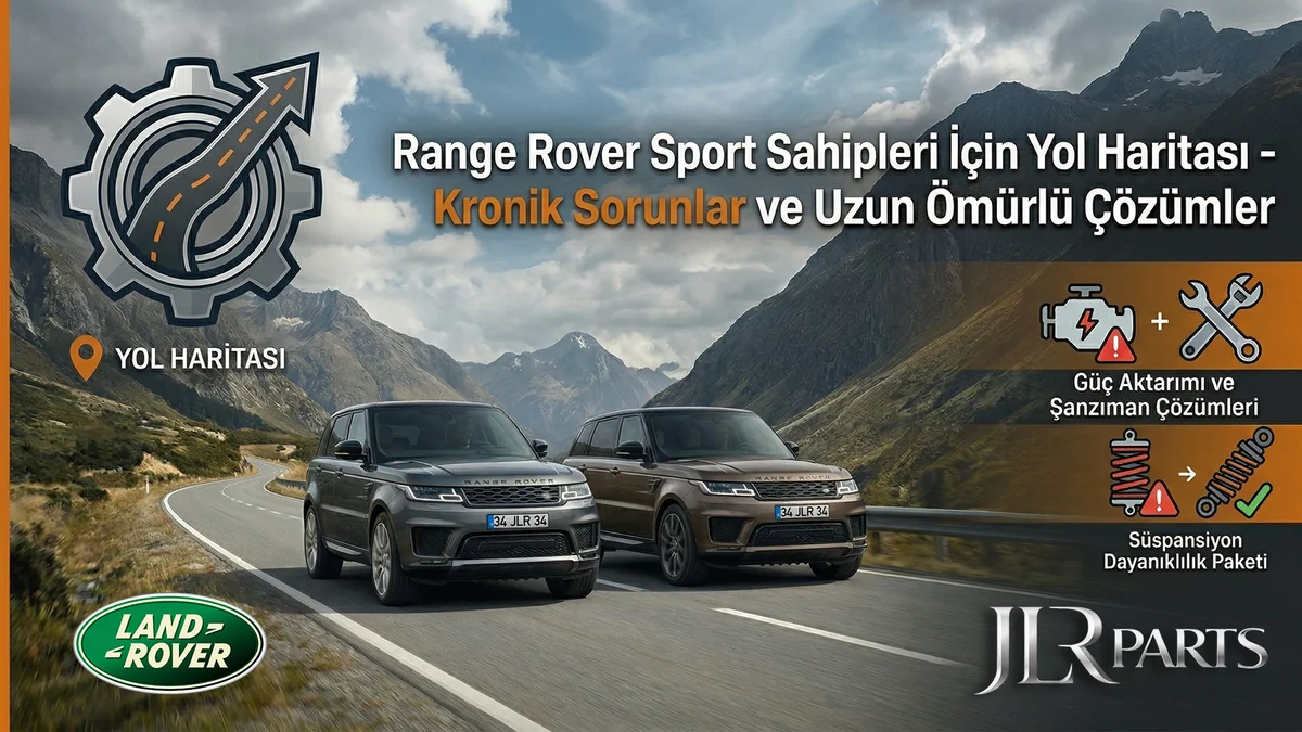 Range Rover Sport Sahipleri İçin Yol Haritası: Kronik Sorunlar ve Uzun Ömürlü Çözümler